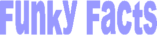 Funky Facts